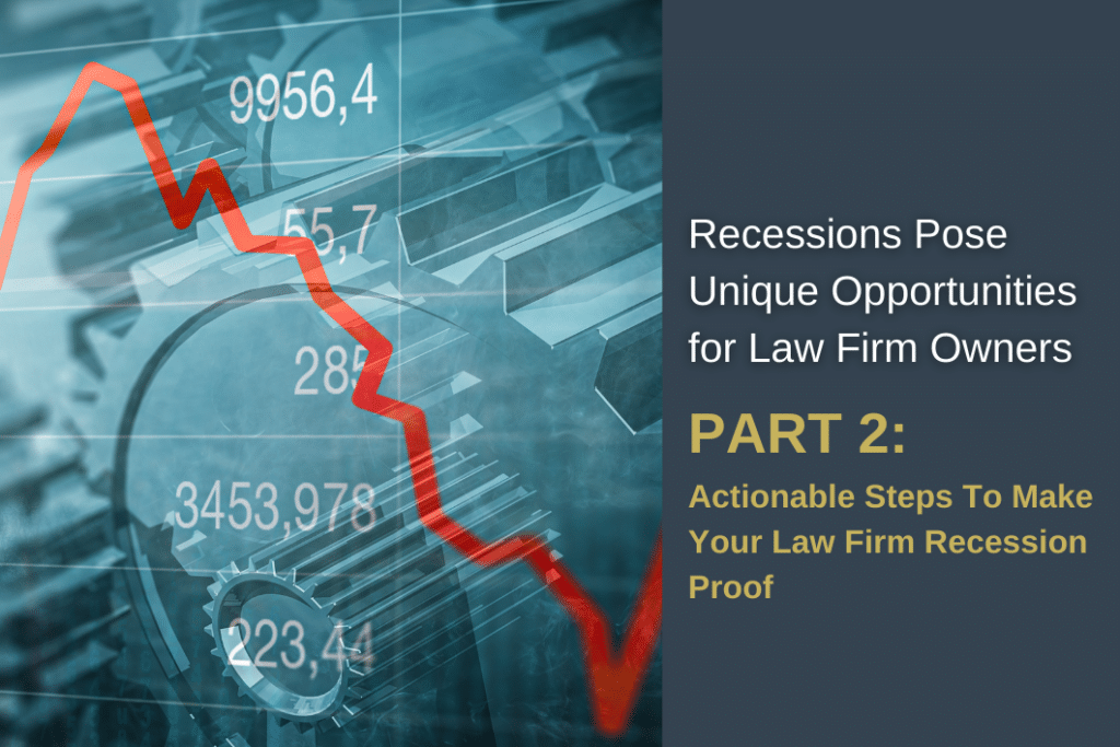 Part 2 - Recessions Pose Unique Opportunities for Law Firm Owners